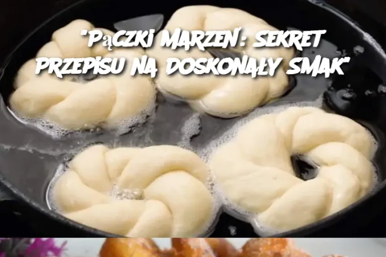 "Pączki Marzeń: Sekret Przepisu na Doskonały Smak"