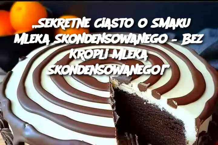 „Sekretne Ciasto o Smaku Mleka Skondensowanego – Bez Kropli Mleka Skondensowanego!”