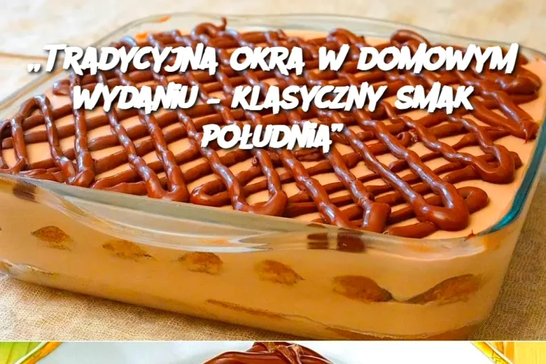 „Tradycyjna okra w domowym wydaniu – klasyczny smak południa”