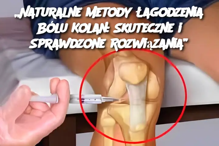 „Naturalne Metody Łagodzenia Bólu Kolan: Skuteczne i Sprawdzone Rozwiązania”