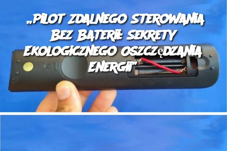 „Pilot Zdalnego Sterowania Bez Baterii: Sekrety Ekologicznego Oszczędzania Energii”