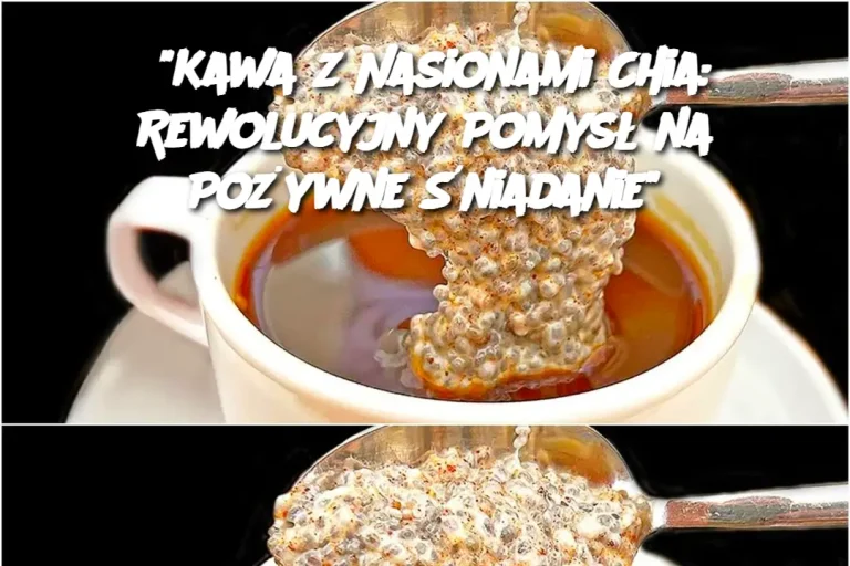 "Kawa z Nasionami Chia: Rewolucyjny Pomysł na Pożywne Śniadanie"