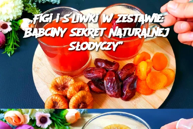 „Figi i Śliwki w Zestawie: Babciny Sekret Naturalnej Słodyczy”