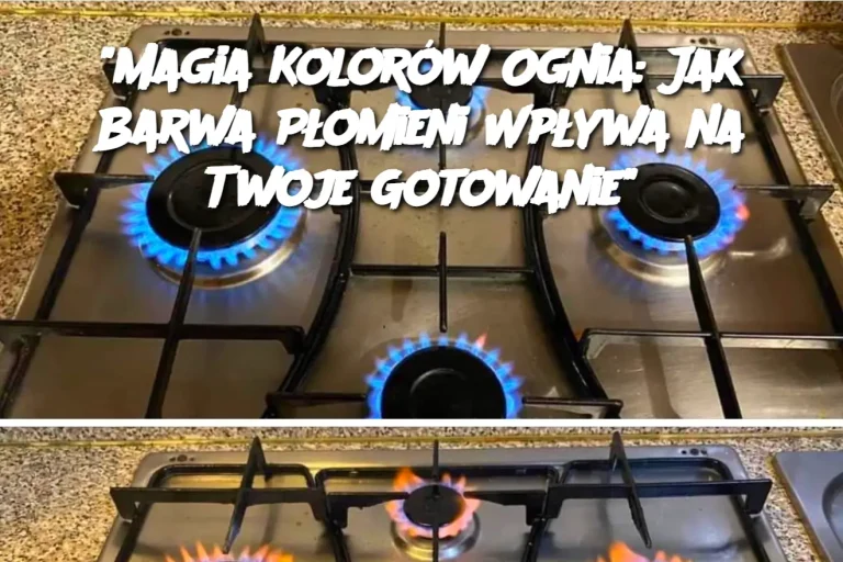 "Magia Kolorów Ognia: Jak Barwa Płomieni Wpływa na Twoje Gotowanie"