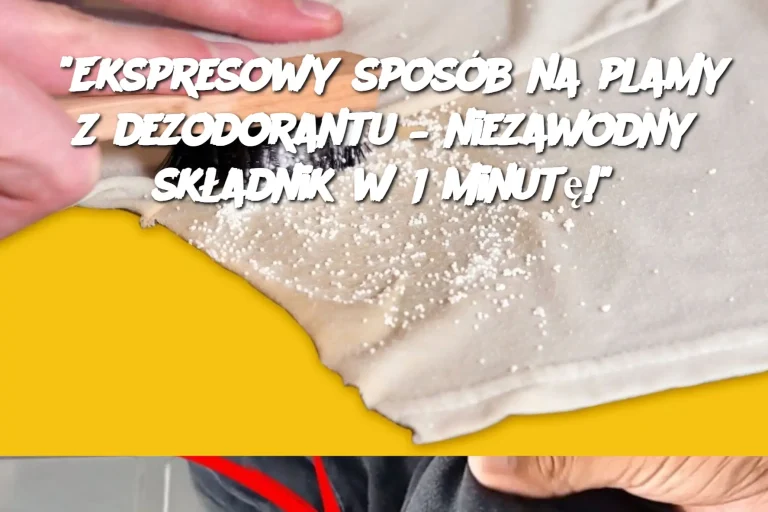 "Ekspresowy sposób na plamy z dezodorantu – niezawodny składnik w 1 minutę!"