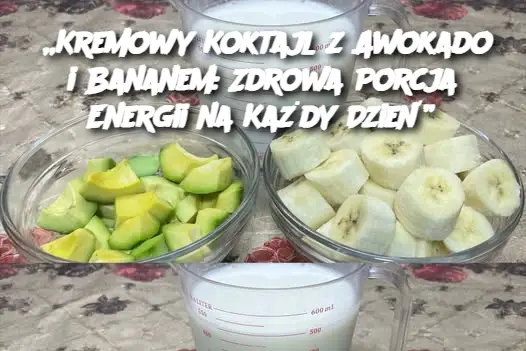 „Kremowy Koktajl z Awokado i Bananem: Zdrowa Porcja Energii na Każdy Dzień”