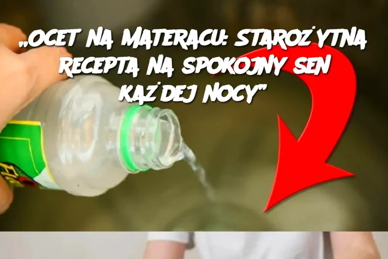 „Ocet na materacu: Starożytna recepta na spokojny sen każdej nocy”