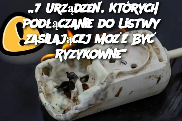 „7 Urządzeń, Których Podłączanie do Listwy Zasilającej Może Być Ryzykowne”