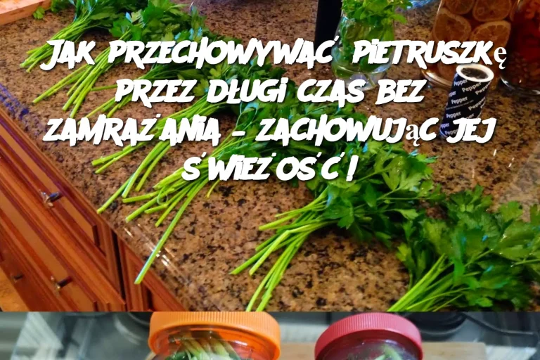 Jak przechowywać pietruszkę przez długi czas bez zamrażania – zachowując jej świeżość!