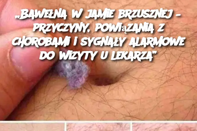 „Bawełna w jamie brzusznej – przyczyny, powiązania z chorobami i sygnały alarmowe do wizyty u lekarza”