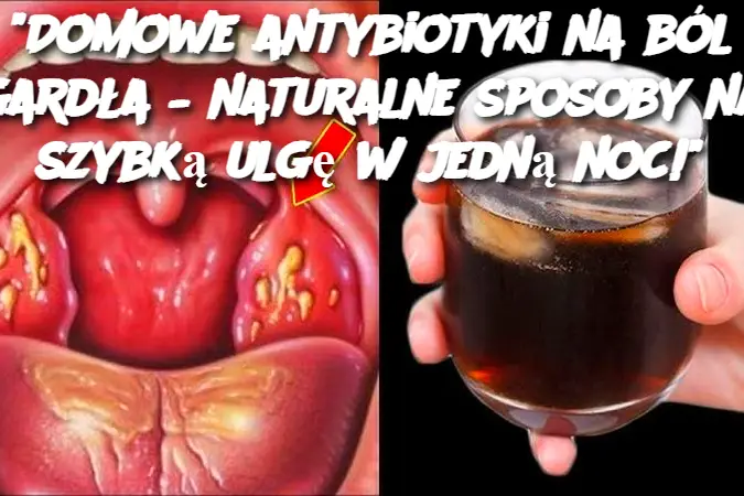 "Domowe antybiotyki na ból gardła – naturalne sposoby na szybką ulgę w jedną noc!"