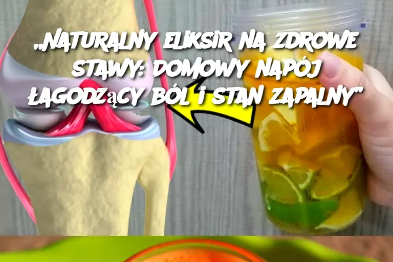 „Naturalny eliksir na zdrowe stawy: Domowy napój łagodzący ból i stan zapalny”