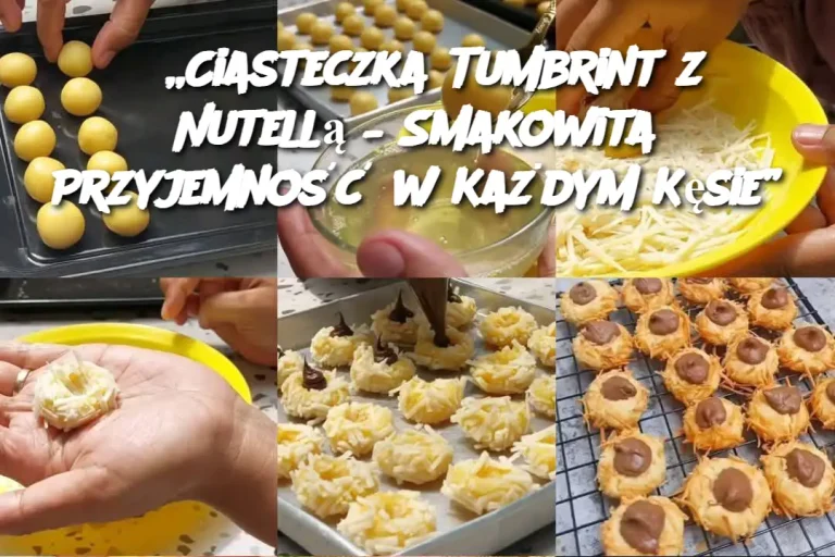 „Ciasteczka Tumbrint z Nutellą – Smakowita Przyjemność w Każdym Kęsie”