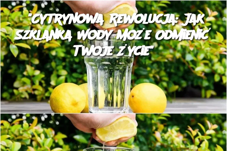 "Cytrynowa Rewolucja: Jak Szklanka Wody Może Odmienić Twoje Życie"