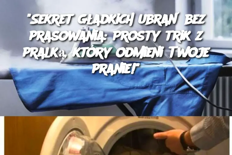 "Sekret gładkich ubrań bez prasowania: Prosty trik z pralką, który odmieni Twoje pranie!"