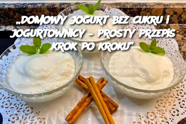 „Domowy jogurt bez cukru i jogurtownicy – prosty przepis krok po kroku”