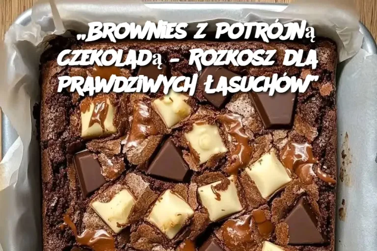 „Brownies z Potrójną Czekoladą – Rozkosz dla Prawdziwych Łasuchów”