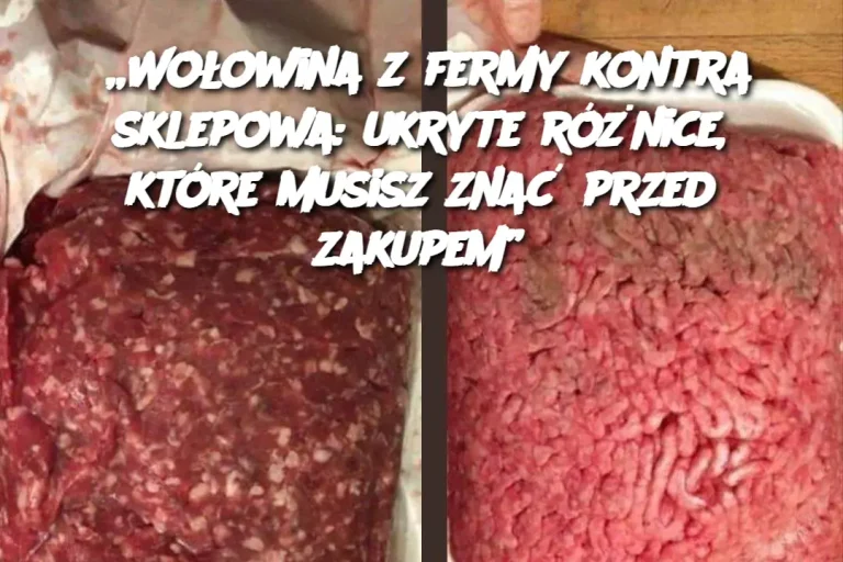 „Wołowina z fermy kontra sklepowa: ukryte różnice, które musisz znać przed zakupem”