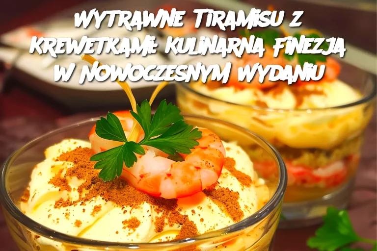 Wytrawne Tiramisu z Krewetkami: Kulinarna Finezja w Nowoczesnym Wydaniu