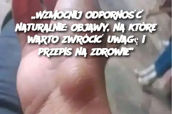 „Wzmocnij odporność naturalnie: Objawy, na które warto zwrócić uwagę i przepis na zdrowie”