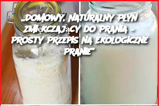 „Domowy, Naturalny Płyn Zmiękczający do Prania – Prosty Przepis na Ekologiczne Pranie”