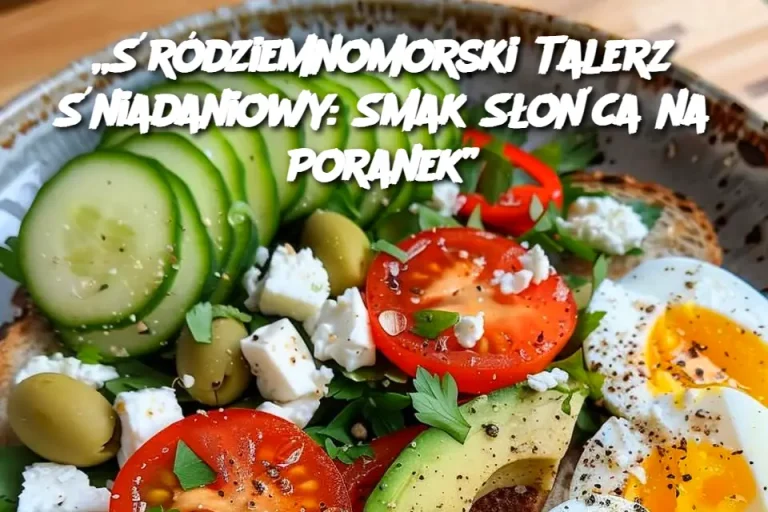 „Śródziemnomorski Talerz Śniadaniowy: Smak Słońca na Poranek”