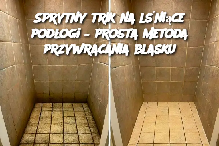 Sprytny trik na lśniące podłogi – prosta metoda przywracania blasku