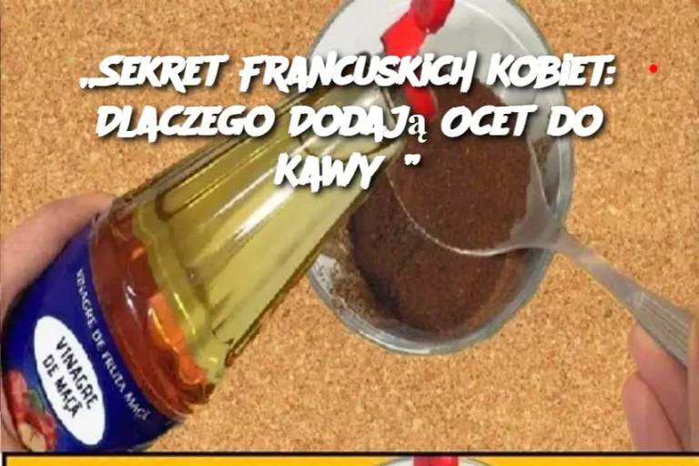 „Sekret Francuskich Kobiet: Dlaczego Dodają Ocet do Kawy?”