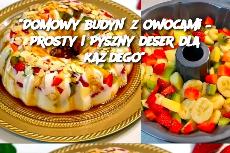 "Domowy budyń z owocami – prosty i pyszny deser dla każdego"