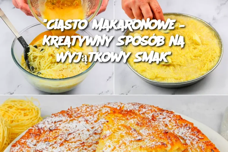 "Ciasto Makaronowe – Kreatywny Sposób na Wyjątkowy Smak"