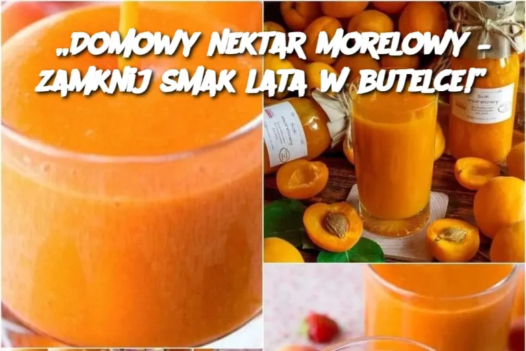 „Domowy nektar morelowy – zamknij smak lata w butelce!”