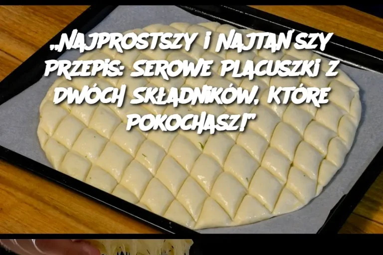 „Najprostszy i Najtańszy Przepis: Serowe Placuszki z Dwóch Składników, Które Pokochasz!”