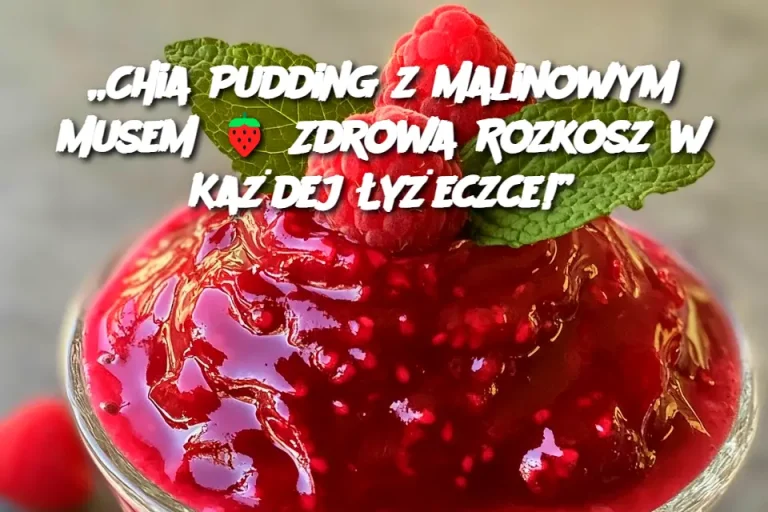 „Chia Pudding z Malinowym Musem 🍓 Zdrowa Rozkosz w Każdej Łyżeczce!”