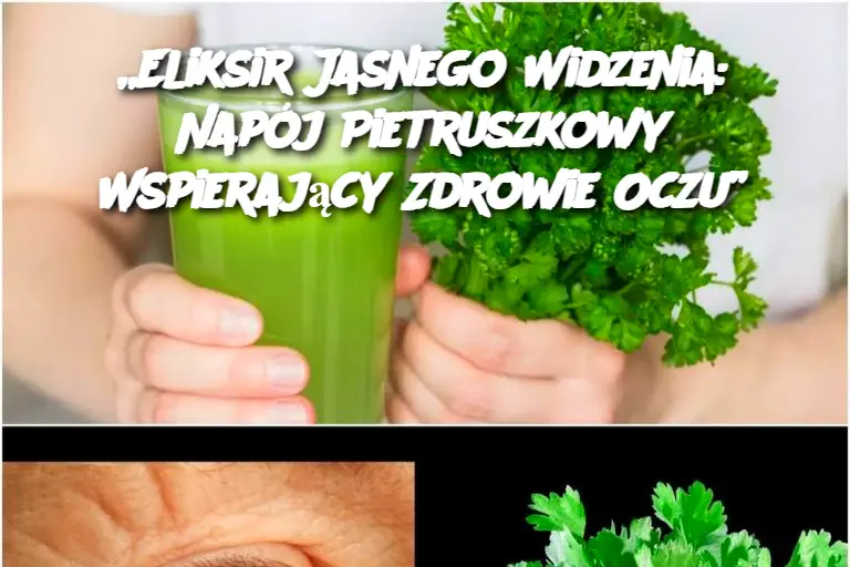 „Eliksir Jasnego Widzenia: Napój Pietruszkowy Wspierający Zdrowie Oczu”