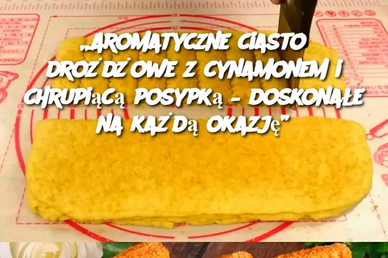 „Aromatyczne ciasto drożdżowe z cynamonem i chrupiącą posypką – doskonałe na każdą okazję”