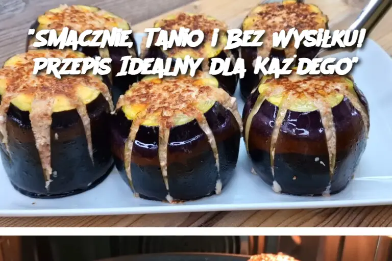 "Smacznie, Tanio i Bez Wysiłku! Przepis Idealny dla Każdego"