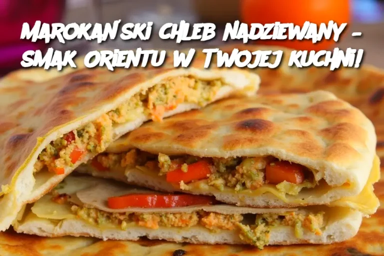 Marokański chleb nadziewany – smak Orientu w Twojej kuchni!