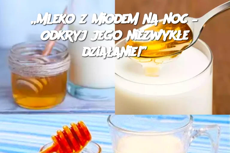 „Mleko z miodem na noc – Odkryj jego niezwykłe działanie!”