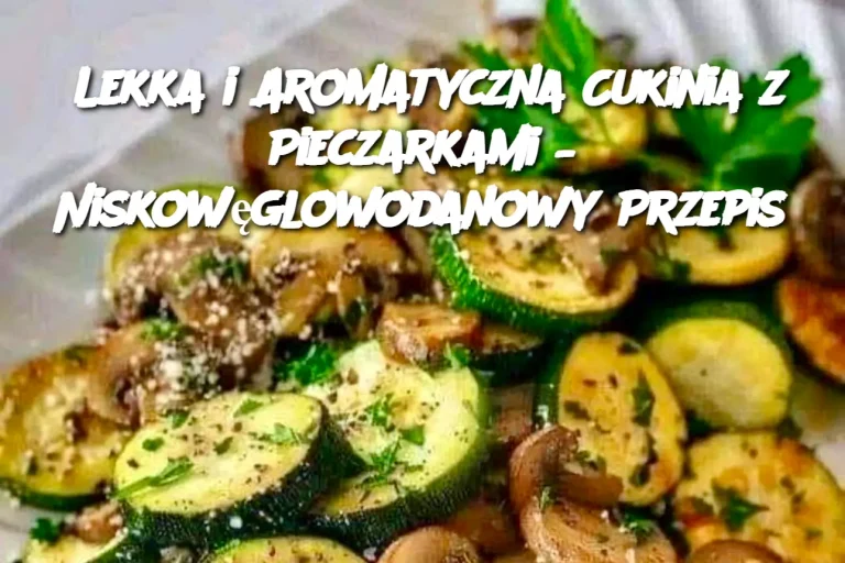 Lekka i Aromatyczna Cukinia z Pieczarkami – Niskowęglowodanowy Przepis