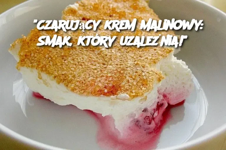 "Czarujący krem malinowy: Smak, który uzależnia!"