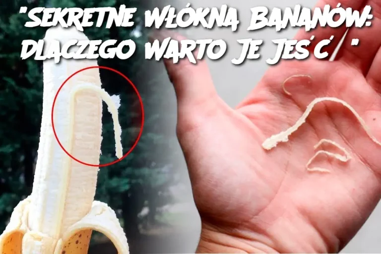 "Sekretne Włókna Bananów: Dlaczego Warto Je Jeść?"