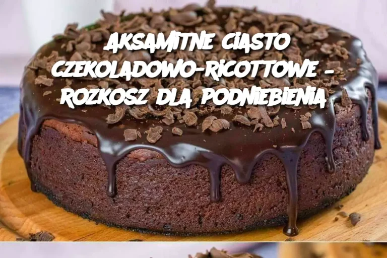 Aksamitne ciasto czekoladowo-ricottowe – rozkosz dla podniebienia