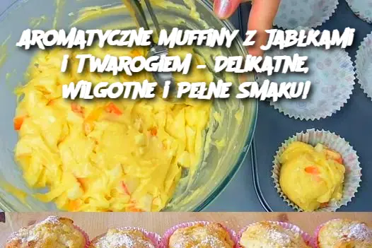 Aromatyczne Muffiny z Jabłkami i Twarogiem – Delikatne, Wilgotne i Pełne Smaku!