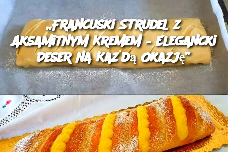 „Francuski Strudel z Aksamitnym Kremem – Elegancki Deser na Każdą Okazję”