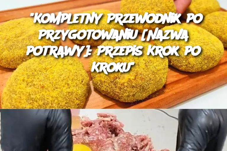 "Kompletny Przewodnik po Przygotowaniu [Nazwa potrawy]: Przepis Krok po Kroku"