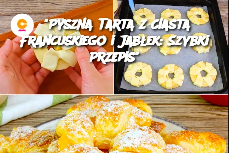 "Pyszna Tarta z Ciasta Francuskiego i Jabłek: Szybki Przepis"