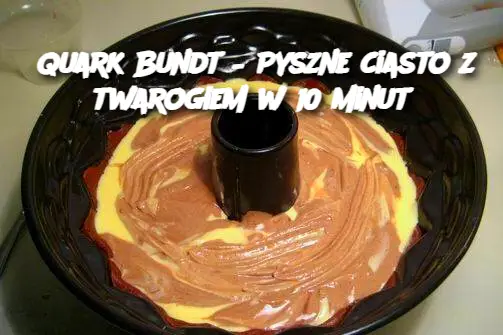 Quark Bundt – Pyszne ciasto z twarogiem w 10 minut