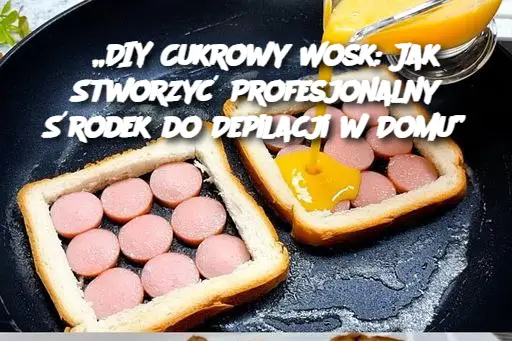 „DIY Cukrowy Wosk: Jak Stworzyć Profesjonalny Środek do Depilacji w Domu”