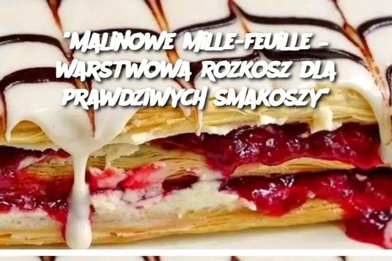 "Malinowe mille-feuille – warstwowa rozkosz dla prawdziwych smakoszy"