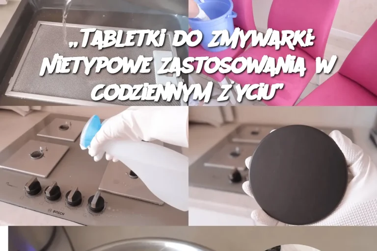 „Tabletki do Zmywarki: Nietypowe Zastosowania w Codziennym Życiu”